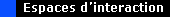 Espaces d'interaction